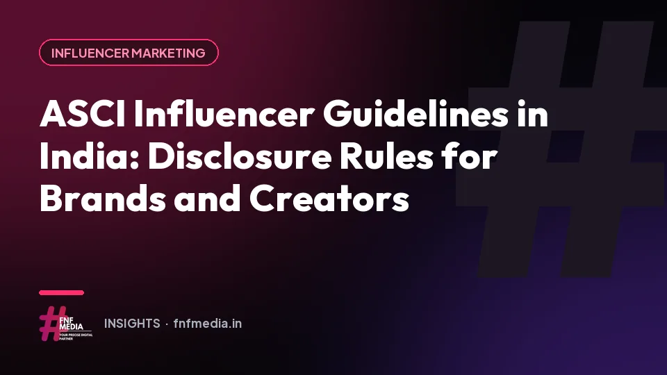 ASCI Influencer Guidelines in India: Disclosure Rules for Brands and Creators