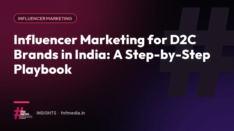 Influencer Marketing for D2C Brands in India: A Step-by-Step Playbook