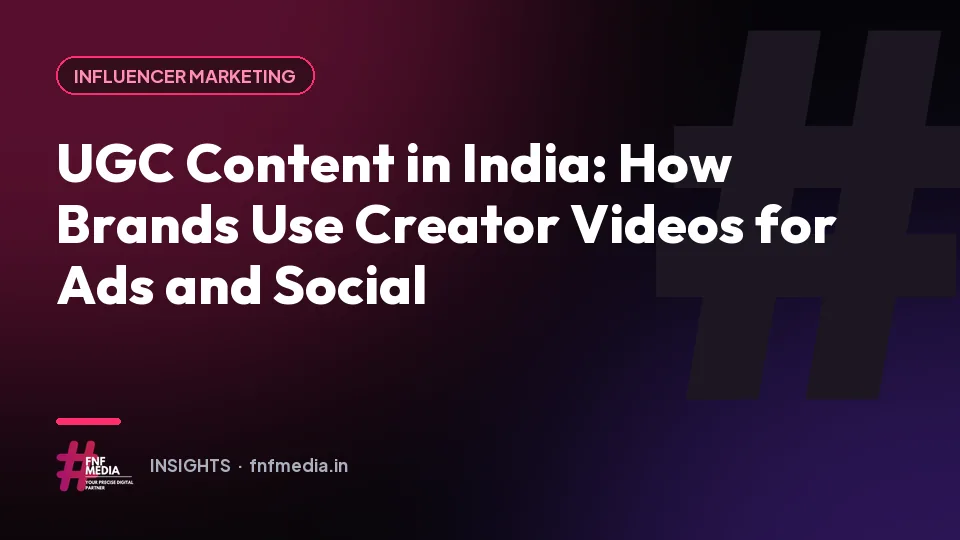 UGC Content in India: How Brands Use Creator Videos for Ads and Social